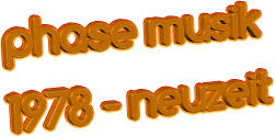phase musik  1978 - neuzeit